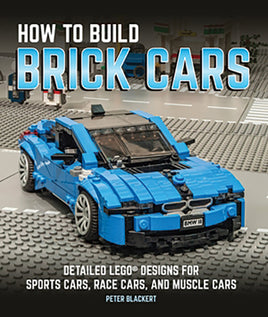 How to Build Brick Cars: Detailed Lego Designs for Sports Cars, Race Cars and Muscle Cars