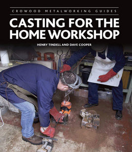 Casting for the Home Workshop: Crowood Metalworking Guides