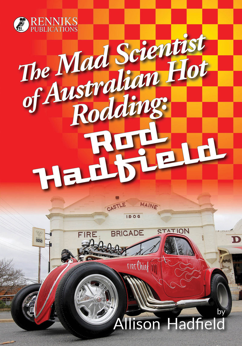 Rod Hadfield; The Mad Scientist of Australian Hot Rodding Biography ...