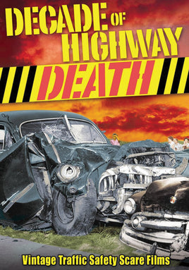 DECADE OF HIGHWAY DEATH; VINTAGE TRAFFIC SAFETY SCARE FILMS