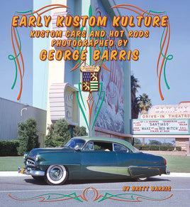 EARLY KUSTOM KULTURE: KUSTOMS AND HOT RODS BY GEORGE BARRIS